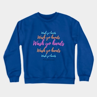 Wash yo hands Crewneck Sweatshirt